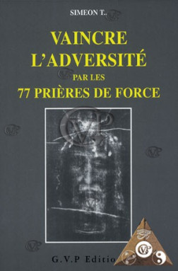 VAINCRE L'ADVERSITE PAR LES 77 PRIERES DE FORCE (GVP0314 )
