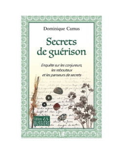 Secrets De Guérison - Enquête Sur Les Conjureurs, Les Rebouteux Et Les Panseurs De Secrets (17€ TTC)